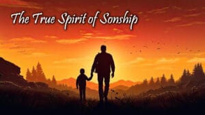The True Spirit Of Sonship