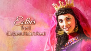 Esther - Part 1 (The Secret Of Esther's Power)