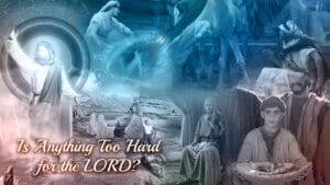 Is Anything Too Hard For The Lord?