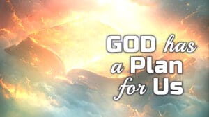 God Has A Plan For Us