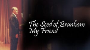 The Seed Of Branham My Friend
