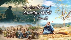 The Goodness And Severity Of God (Jonah)