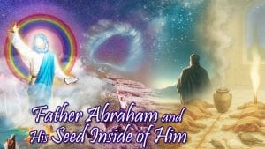 Father Abraham And His Seed Inside Of Him