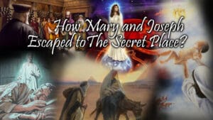 How Mary And Joseph Escaped To The Secret Place?