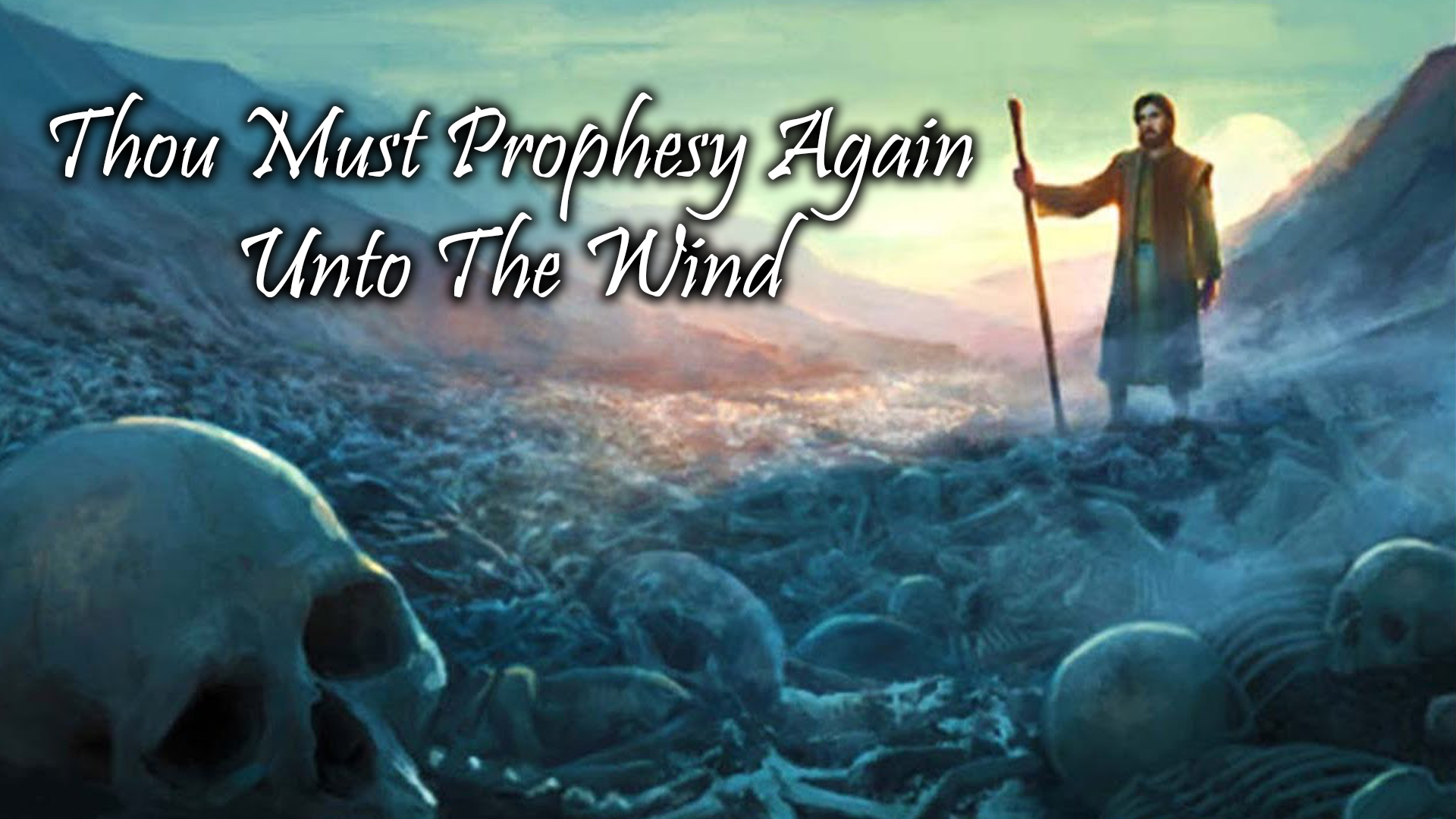 Thou Must Prophesy Again Unto The Wind