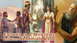 Esther Is A Mystery Between Nehemiah And Job