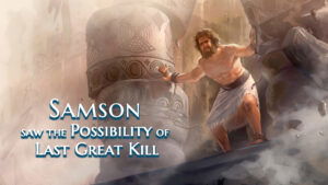 Samson Saw The Possibility Of The Last Great Kill