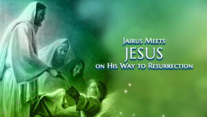 Jairus Meets Jesus On His Way To Resurrection