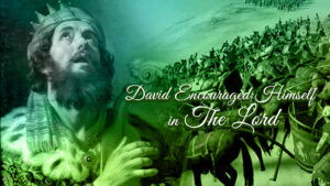 David Encouraged Himself In The Lord