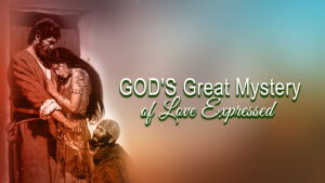 God's Great Mystery Of Love Expressed