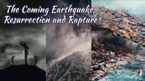 The Coming Earthquake, Resurrection And Rapture