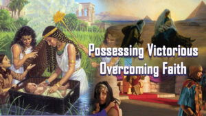 Possessing Victorious Overcoming Faith