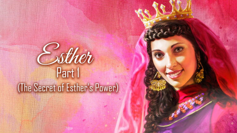 Esther – Part 1 (The Secret Of Esther’s Power)