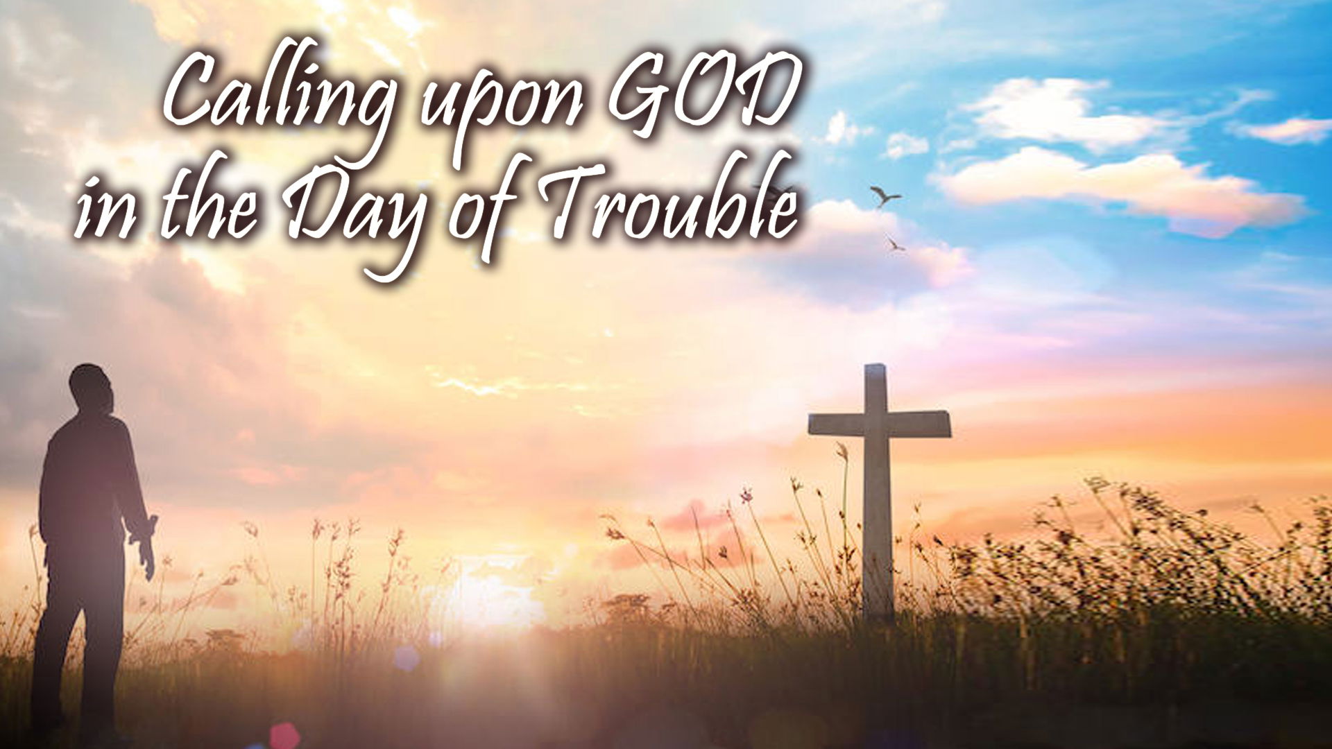 Calling Upon God In The Day Of Trouble Calling Upon God In The Day Of Trouble